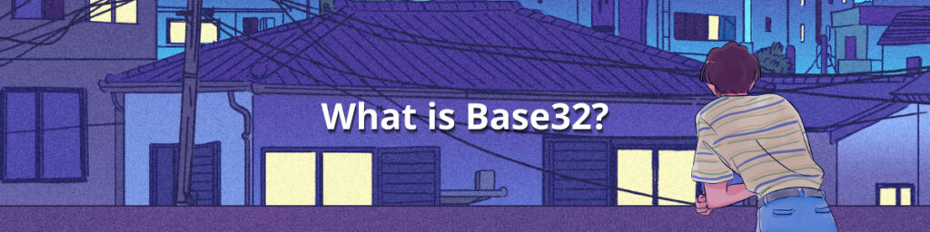 What is Base32: Encoding, Decoding, Characters and Alternatives