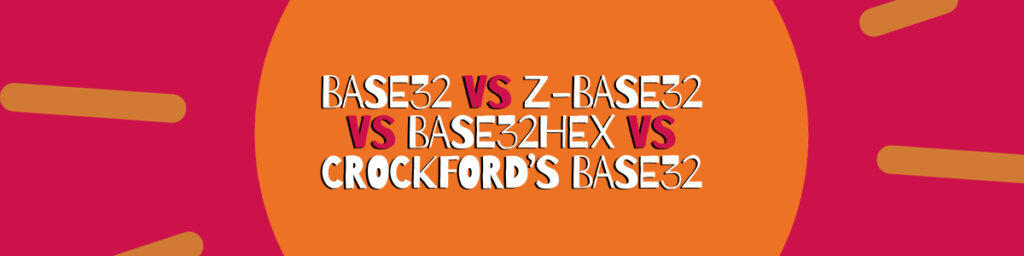 Base32 Alternatives: Z-Base32, Base32Hex and Crockford's Base32