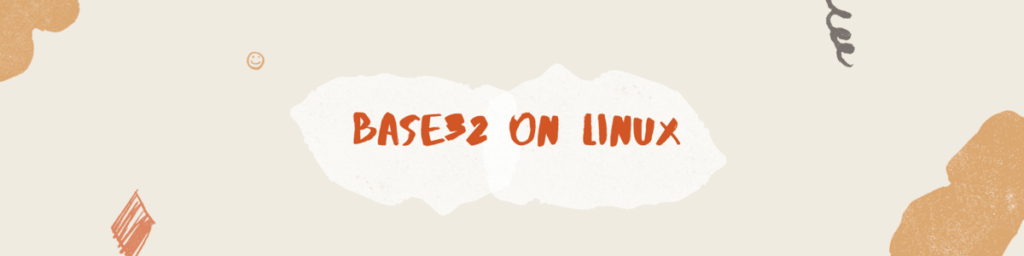 Learn How to Encode and Decode Base32 on Linux (Text & File Too)