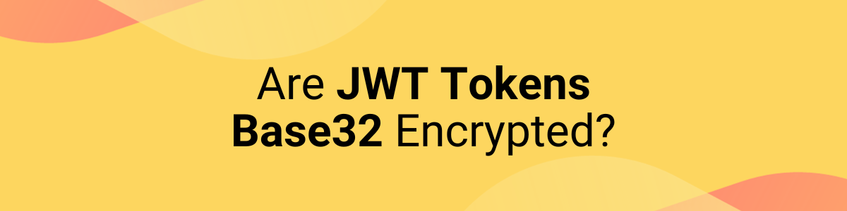 Are JWT Tokens Base32 Encrypted?